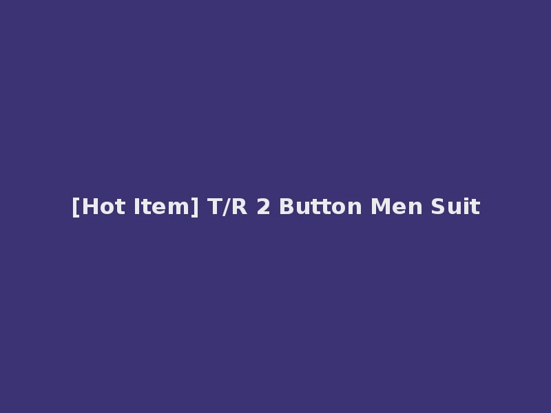 [Hot Item] T/R 2 Button Men Suit