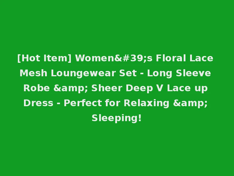 [Hot Item] Women's Floral Lace Mesh Loungewear Set - Long Sleeve Robe & Sheer Deep V Lace up Dress - Perfect for Relaxing & Sleeping!