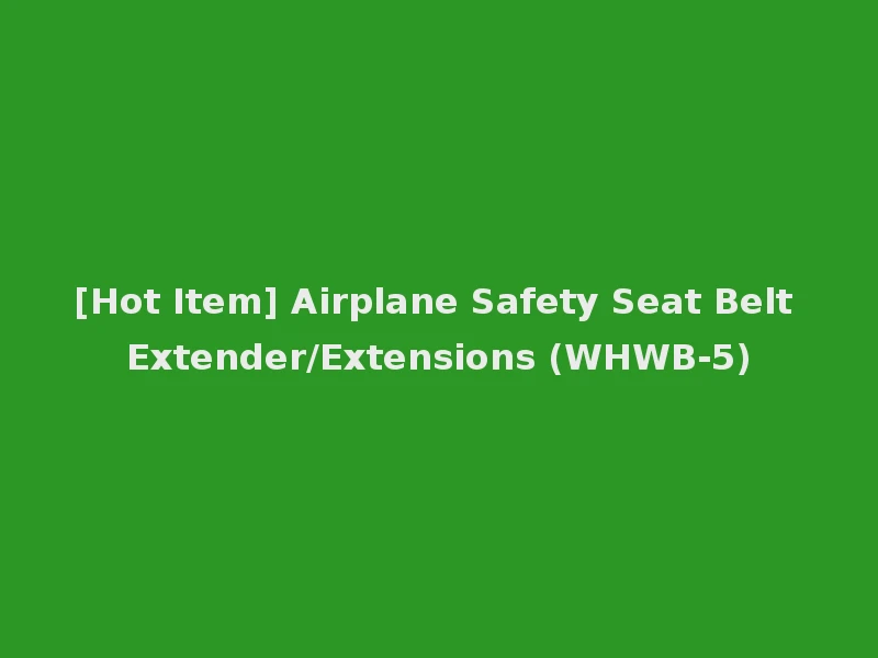 [Hot Item] Airplane Safety Seat Belt Extender/Extensions (WHWB-5)