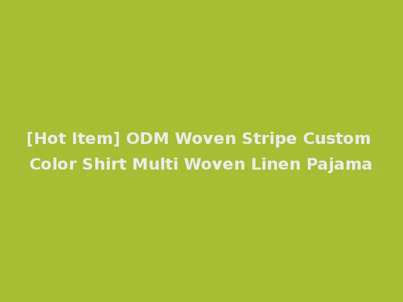 [Hot Item] ODM Woven Stripe Custom Color Shirt Multi Woven Linen Pajama