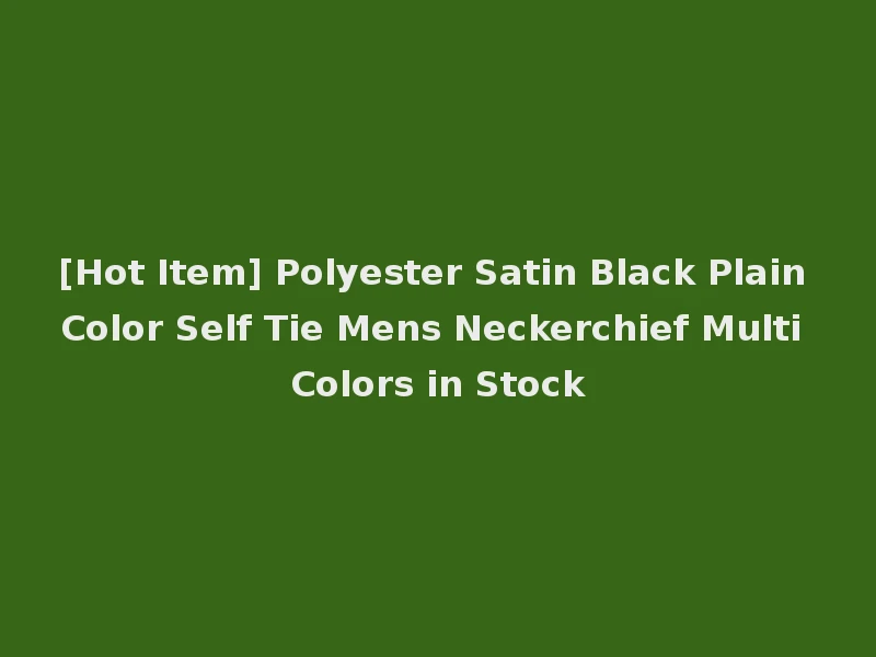 [Hot Item] Polyester Satin Black Plain Color Self Tie Mens Neckerchief Multi Colors in Stock