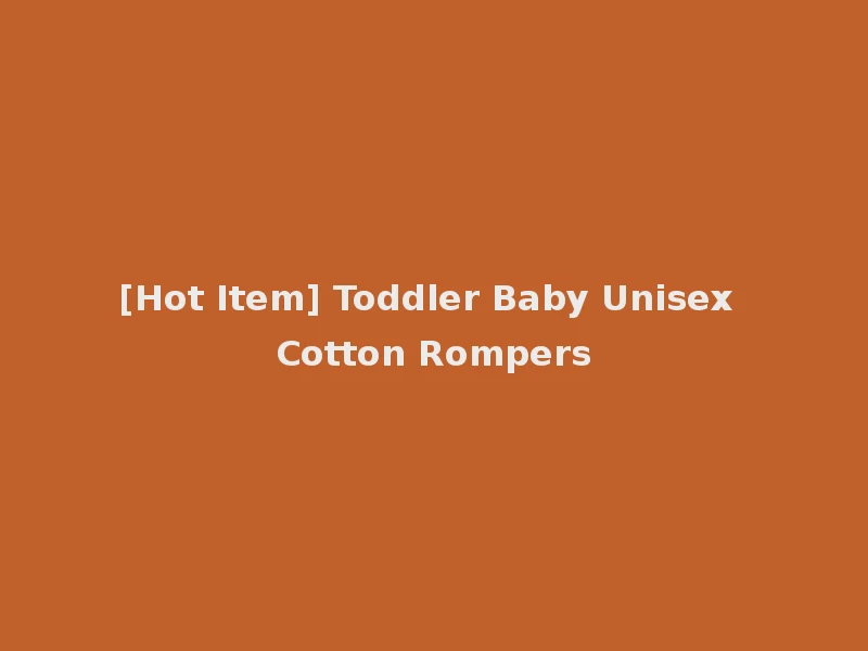 [Hot Item] Toddler Baby Unisex Cotton Rompers