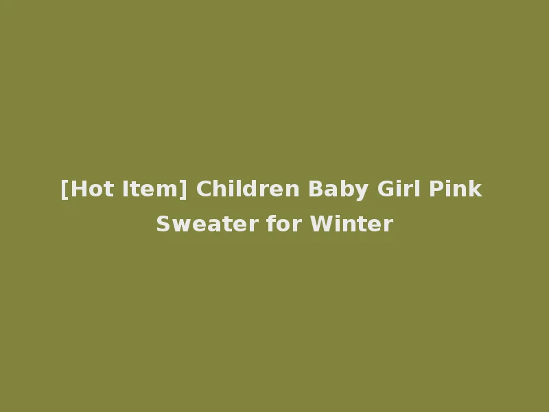 [Hot Item] Children Baby Girl Pink Sweater for Winter