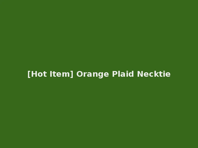 [Hot Item] Orange Plaid Necktie