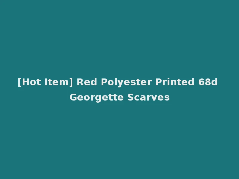 [Hot Item] Red Polyester Printed 68d Georgette Scarves