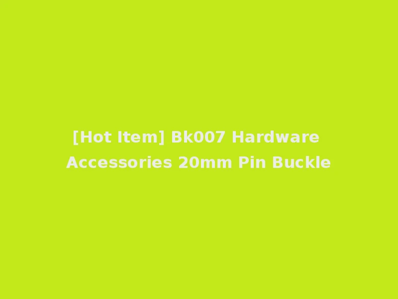 [Hot Item] Bk007 Hardware Accessories 20mm Pin Buckle
