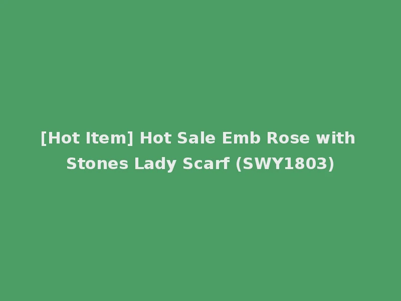 [Hot Item] Hot Sale Emb Rose with Stones Lady Scarf (SWY1803)