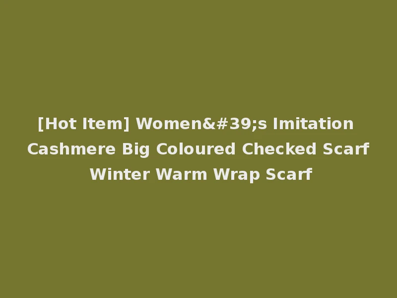 [Hot Item] Women's Imitation Cashmere Big Coloured Checked Scarf Winter Warm Wrap Scarf