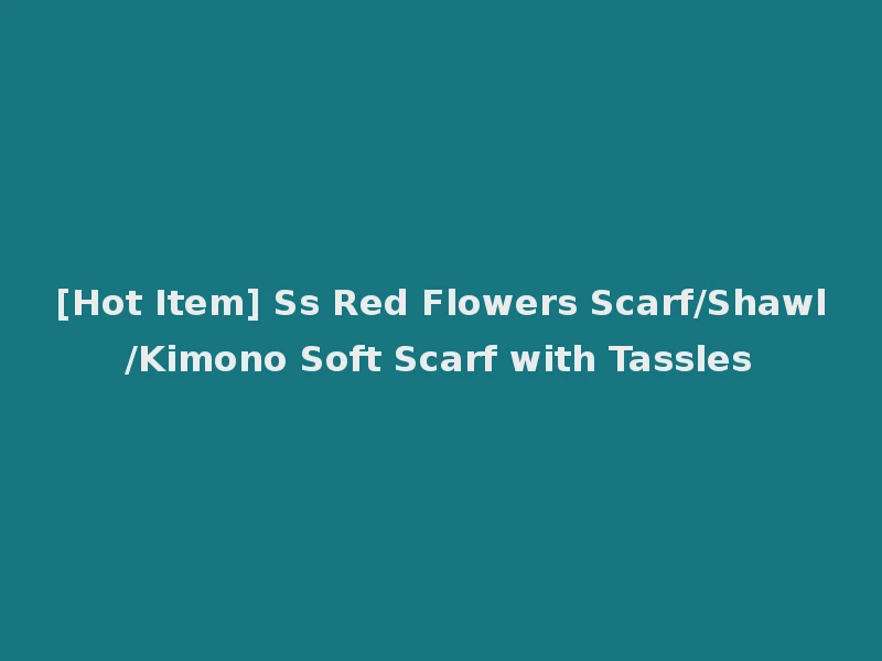 [Hot Item] Ss Red Flowers Scarf/Shawl/Kimono Soft Scarf with Tassles