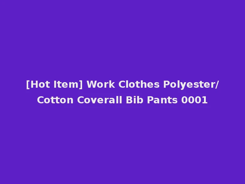 [Hot Item] Work Clothes Polyester/Cotton Coverall Bib Pants 0001