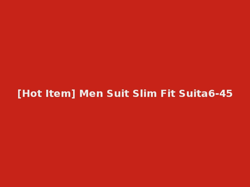 [Hot Item] Men Suit Slim Fit Suita6-45