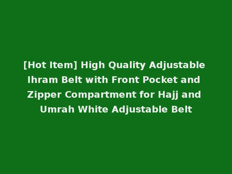 [Hot Item] High Quality Adjustable Ihram Belt with Front Pocket and Zipper Compartment for Hajj and Umrah White Adjustable Belt