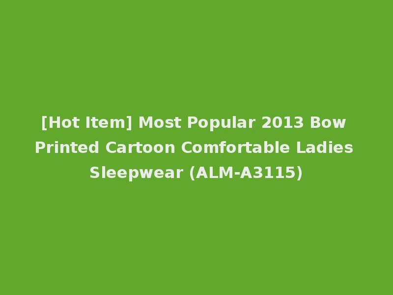 [Hot Item] Most Popular 2013 Bow Printed Cartoon Comfortable Ladies Sleepwear (ALM-A3115)