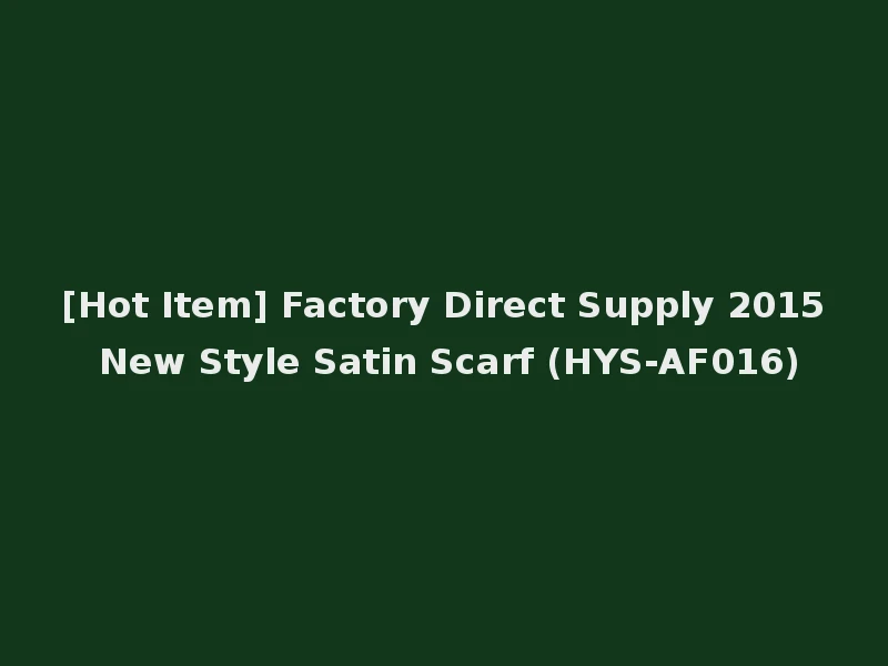 [Hot Item] Factory Direct Supply 2015 New Style Satin Scarf (HYS-AF016)