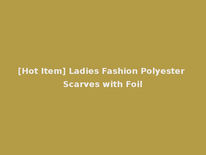 [Hot Item] Ladies Fashion Polyester Scarves with Foil