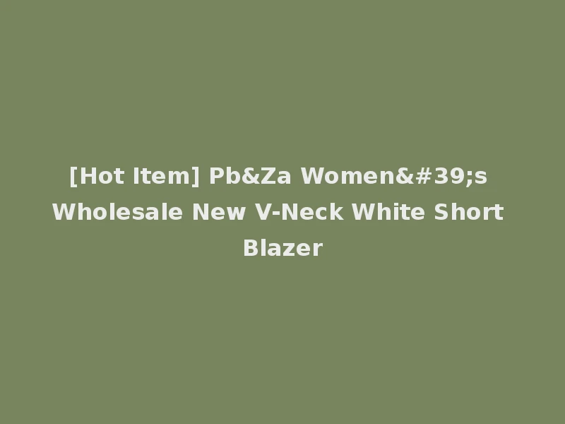 [Hot Item] Pb&Za Women's Wholesale New V-Neck White Short Blazer