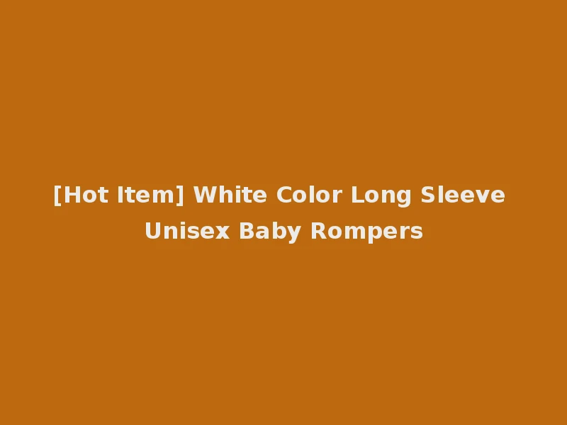 [Hot Item] White Color Long Sleeve Unisex Baby Rompers