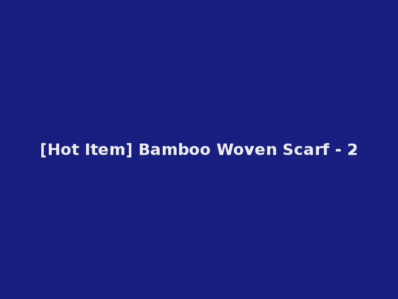 [Hot Item] Bamboo Woven Scarf - 2