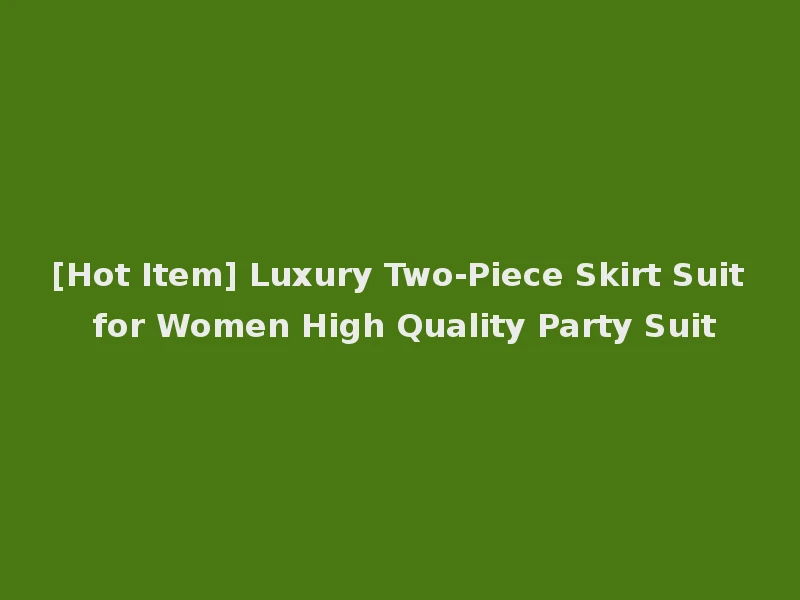 [Hot Item] Luxury Two-Piece Skirt Suit for Women High Quality Party Suit