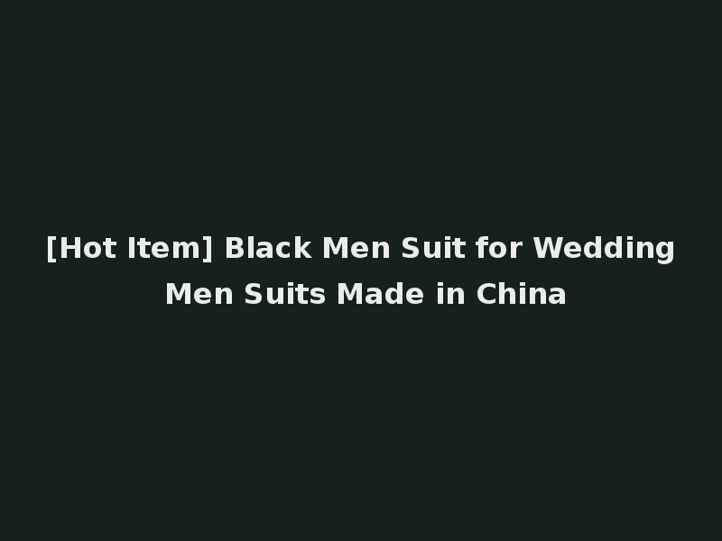 [Hot Item] Black Men Suit for Wedding Men Suits Made in China