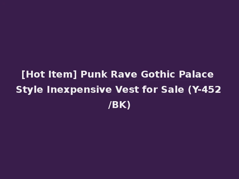 [Hot Item] Punk Rave Gothic Palace Style Inexpensive Vest for Sale (Y-452/BK)