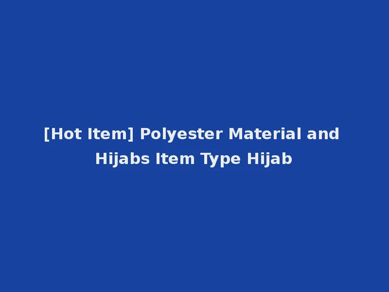 [Hot Item] Polyester Material and Hijabs Item Type Hijab