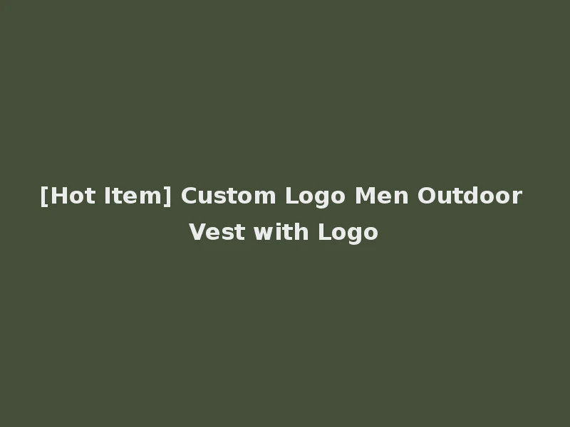 [Hot Item] Custom Logo Men Outdoor Vest with Logo
