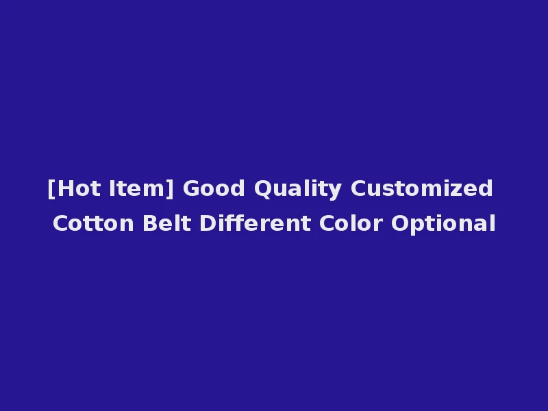 [Hot Item] Good Quality Customized Cotton Belt Different Color Optional