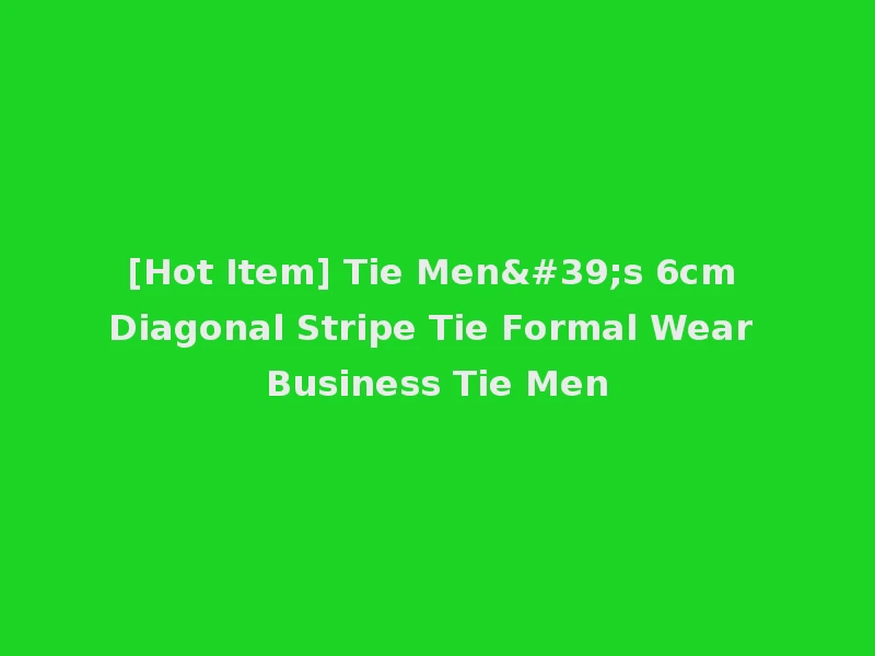 [Hot Item] Tie Men's 6cm Diagonal Stripe Tie Formal Wear Business Tie Men