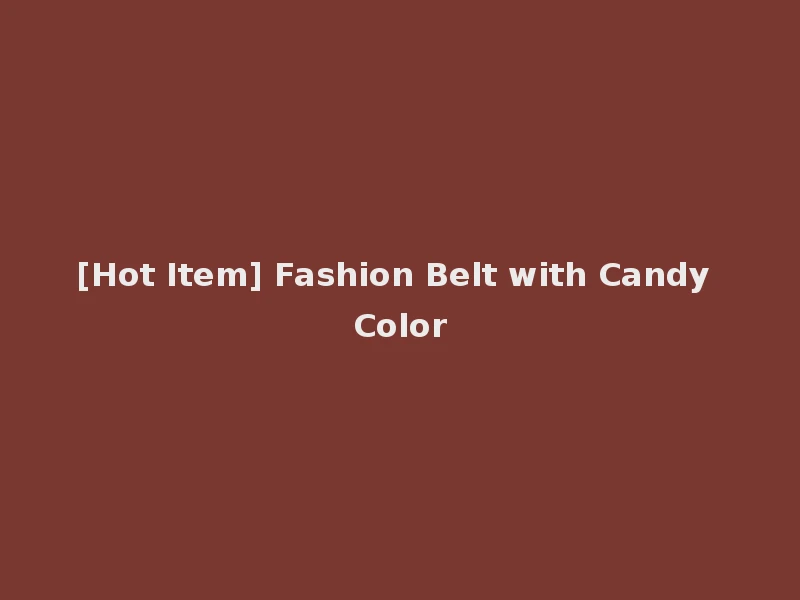 [Hot Item] Fashion Belt with Candy Color