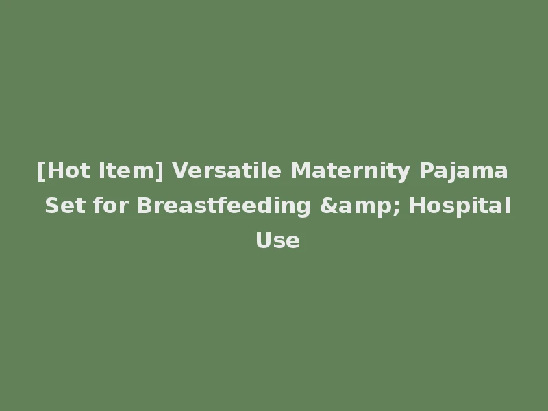 [Hot Item] Versatile Maternity Pajama Set for Breastfeeding & Hospital Use