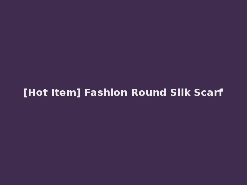 [Hot Item] Fashion Round Silk Scarf