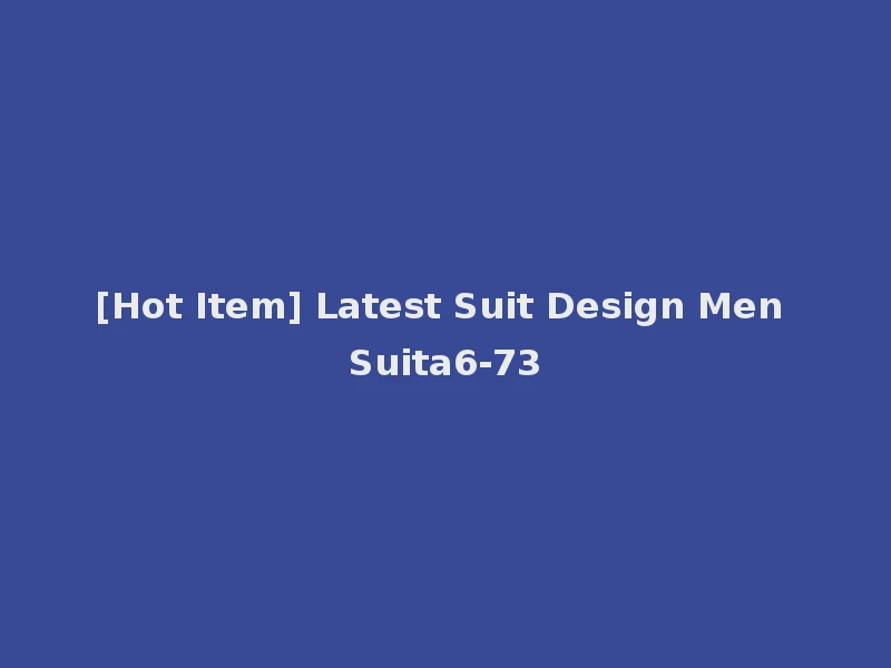 [Hot Item] Latest Suit Design Men Suita6-73