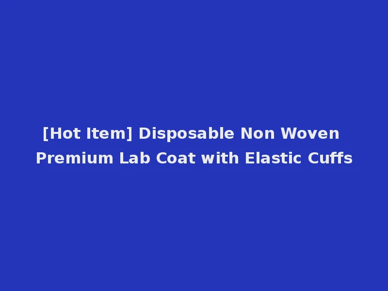 [Hot Item] Disposable Non Woven Premium Lab Coat with Elastic Cuffs