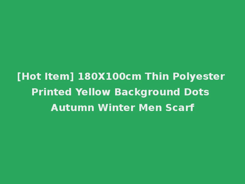 [Hot Item] 180X100cm Thin Polyester Printed Yellow Background Dots Autumn Winter Men Scarf