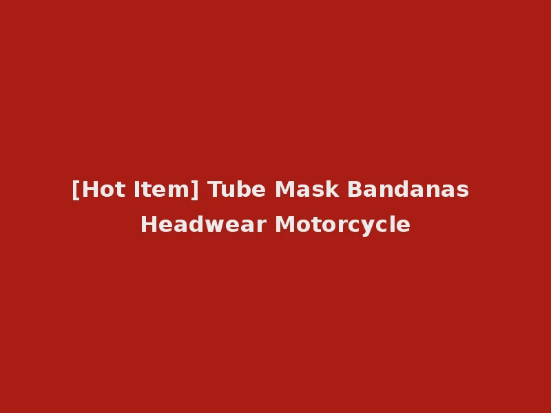 [Hot Item] Tube Mask Bandanas Headwear Motorcycle