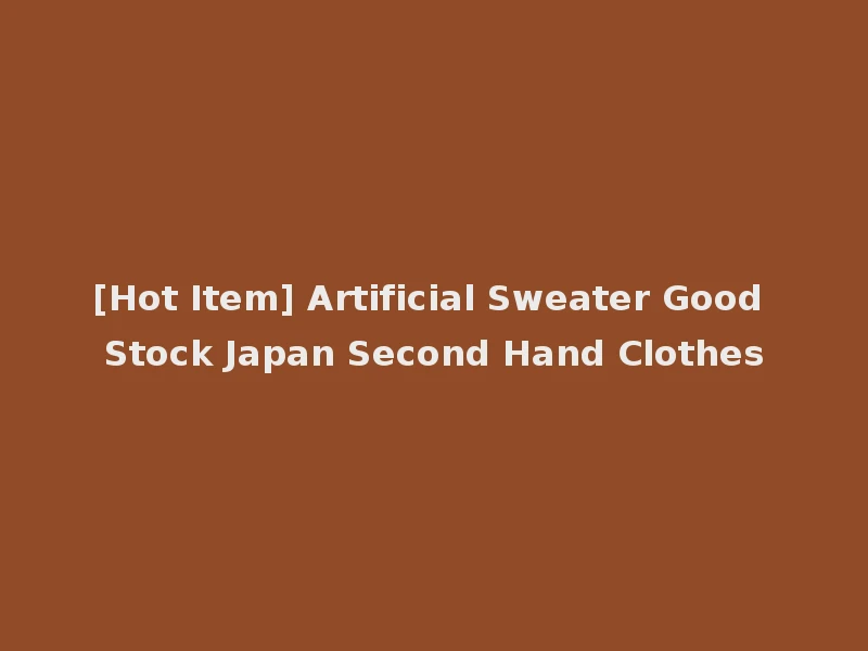 [Hot Item] Artificial Sweater Good Stock Japan Second Hand Clothes