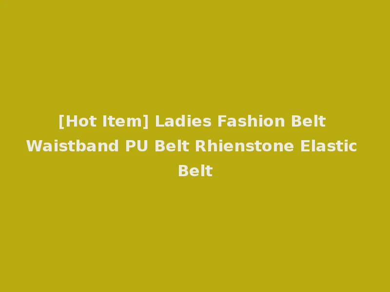 [Hot Item] Ladies Fashion Belt Waistband PU Belt Rhienstone Elastic Belt
