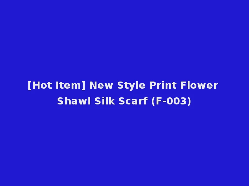 [Hot Item] New Style Print Flower Shawl Silk Scarf (F-003)