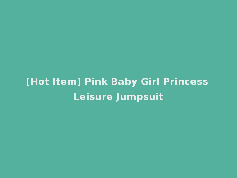 [Hot Item] Pink Baby Girl Princess Leisure Jumpsuit