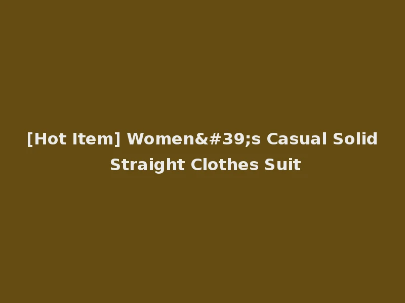 [Hot Item] Women's Casual Solid Straight Clothes Suit
