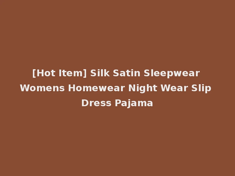 [Hot Item] Silk Satin Sleepwear Womens Homewear Night Wear Slip Dress Pajama