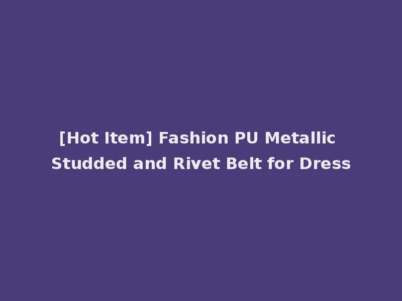 [Hot Item] Fashion PU Metallic Studded and Rivet Belt for Dress
