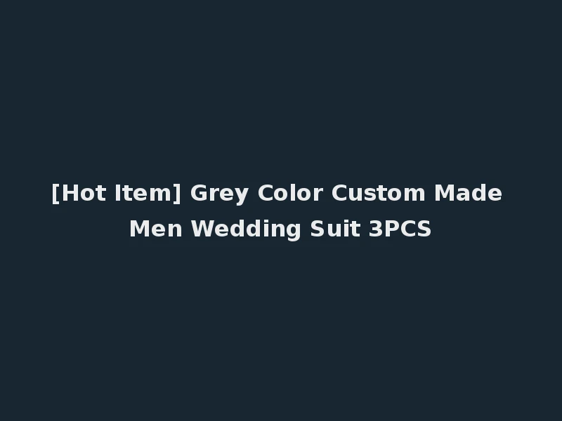 [Hot Item] Grey Color Custom Made Men Wedding Suit 3PCS