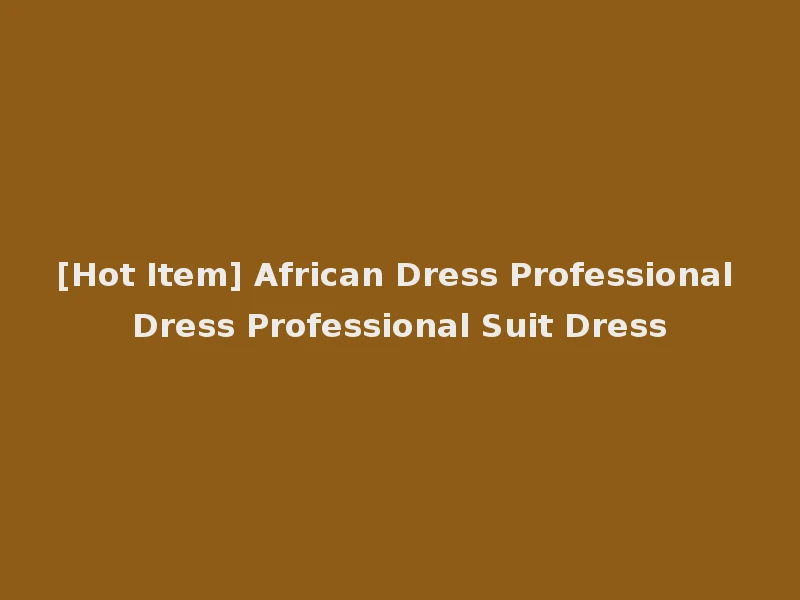 [Hot Item] African Dress Professional Dress Professional Suit Dress