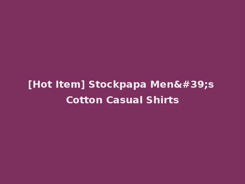 [Hot Item] Stockpapa Men's Cotton Casual Shirts