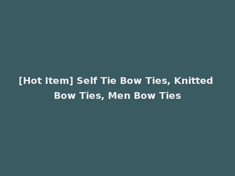[Hot Item] Self Tie Bow Ties, Knitted Bow Ties, Men Bow Ties