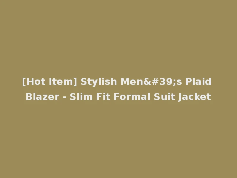 [Hot Item] Stylish Men's Plaid Blazer - Slim Fit Formal Suit Jacket