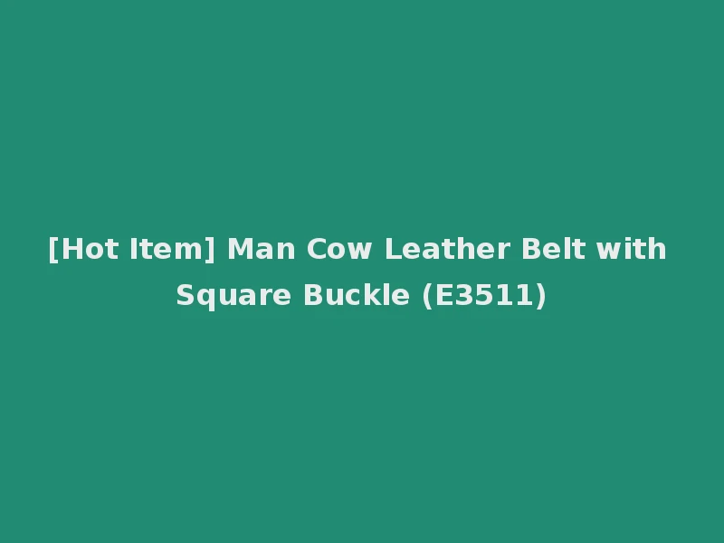 [Hot Item] Man Cow Leather Belt with Square Buckle (E3511)