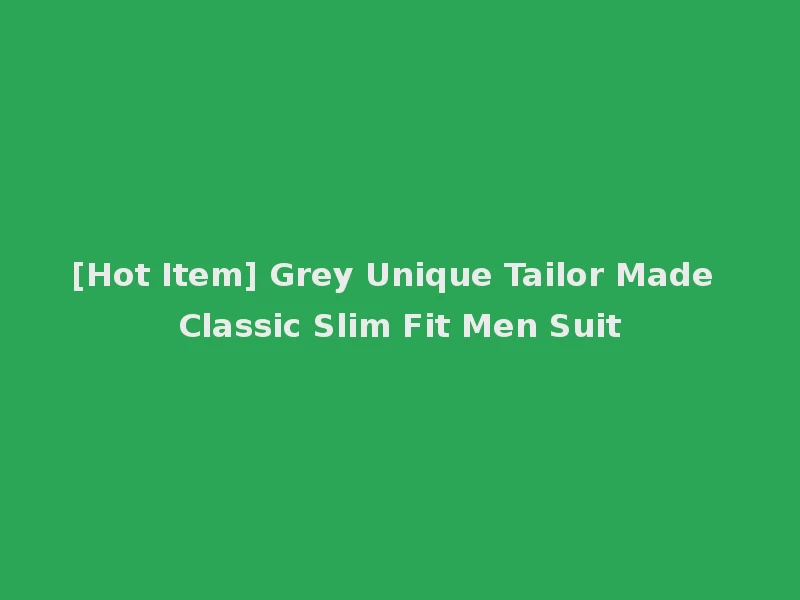 [Hot Item] Grey Unique Tailor Made Classic Slim Fit Men Suit